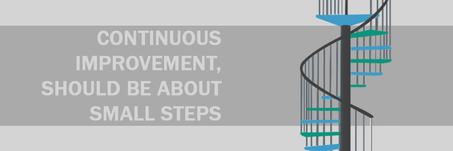 Continuous Improvement, should be about Small Steps