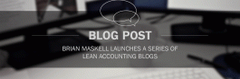 Brian Maskell Launches a series of Lean Accounting Blogs