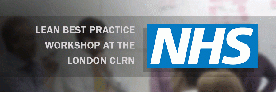 S A Partners hosts 2 day Lean Best Practice Workshop at the London (North West) Comprehensive Local Research Network (CLRN)