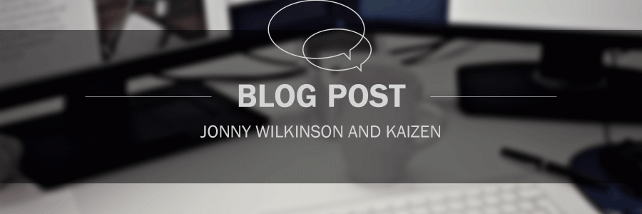 Jonny Wilkinson and Kaizen!