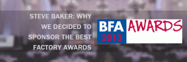 Steve Baker explains why we decided to sponsor the 2013 Best Factory Awards