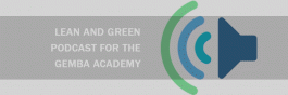 Lean and Green Podcast for the GEMBA Academy