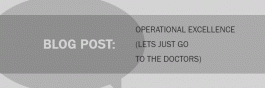 Blog Post Operational Excellence (Lets just go to the doctors)
