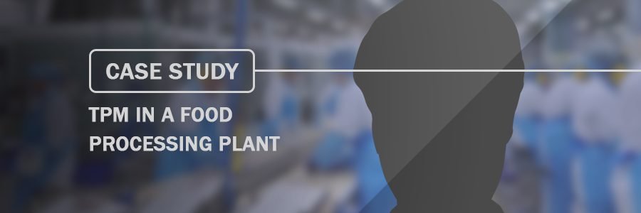 Case Study TPM in a Food Processing Plant