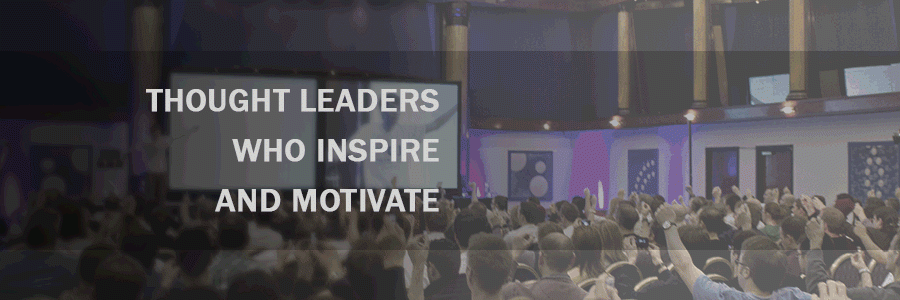 Thought Leaders who Inspire and Motivate